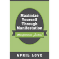 Maximize Yourself Through Manifestation: Manifestation Journal - Paperback
