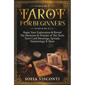 Tarot for Beginners: Begin Your Exploration & Reveal The Mysteries & Wonder of The Tarot, Tarot Card Meanings, Spreads, Numerology & More - Paperback